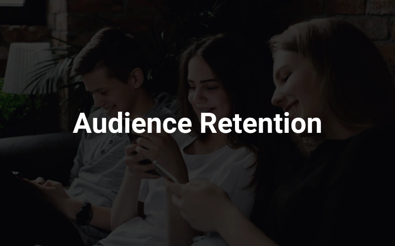 three people sitting on a couch looking at their phones in the background, highlighting the text "Audience Retention."