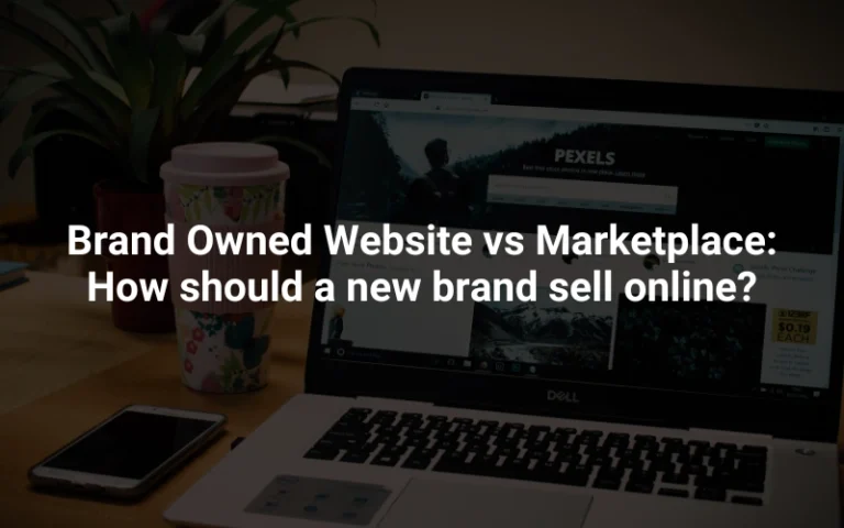 Brand Owned Website vs. Marketplace. How should a new brand sell online?