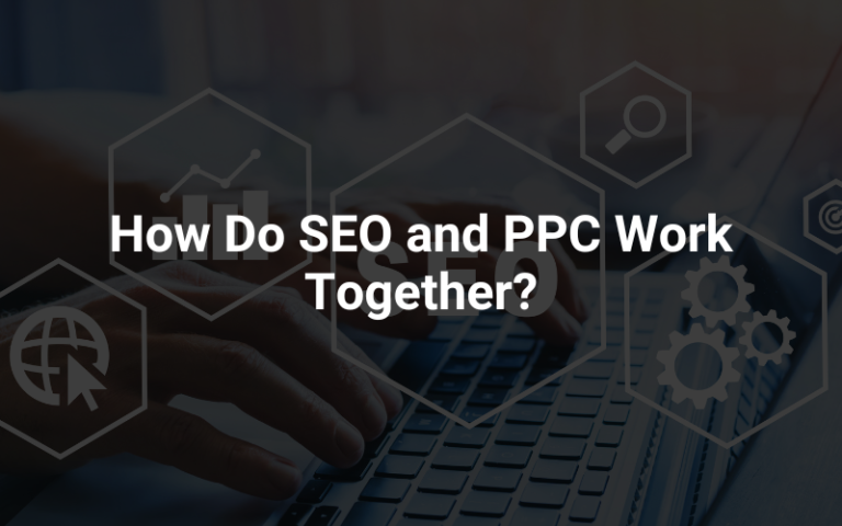 How Do SEO and PPC Work Together?